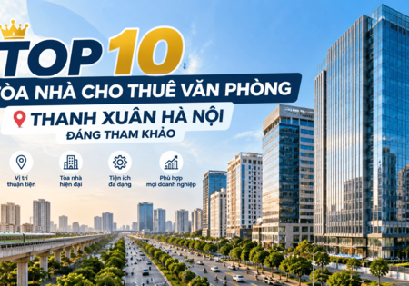 Top 10 Tòa Nhà Cho Thuê Văn Phòng Thanh Xuân Hà Nội Đáng Tham Khảo